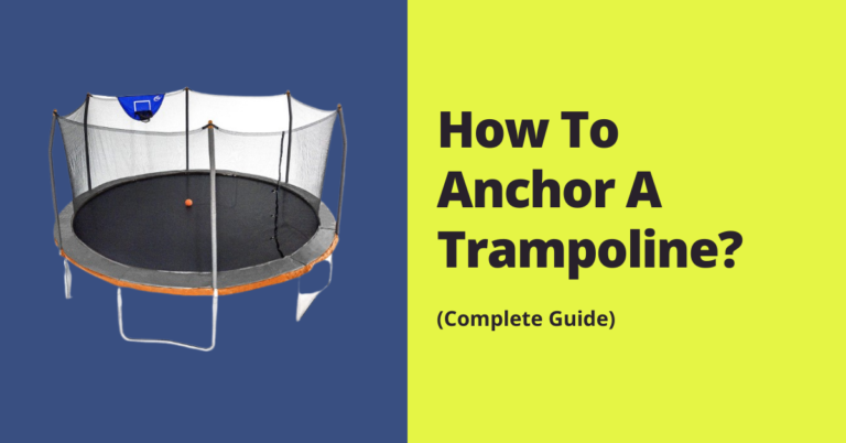 How To Anchor A Trampoline? Excellent Guide