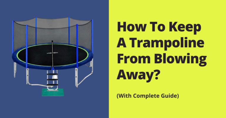 How To Keep A Trampoline From Blowing Away: 4 Easy Methods