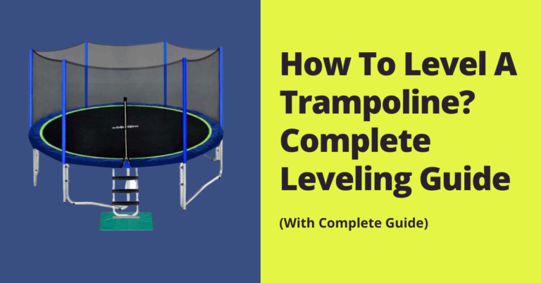 How To Level A Trampoline? Complete Leveling Guide