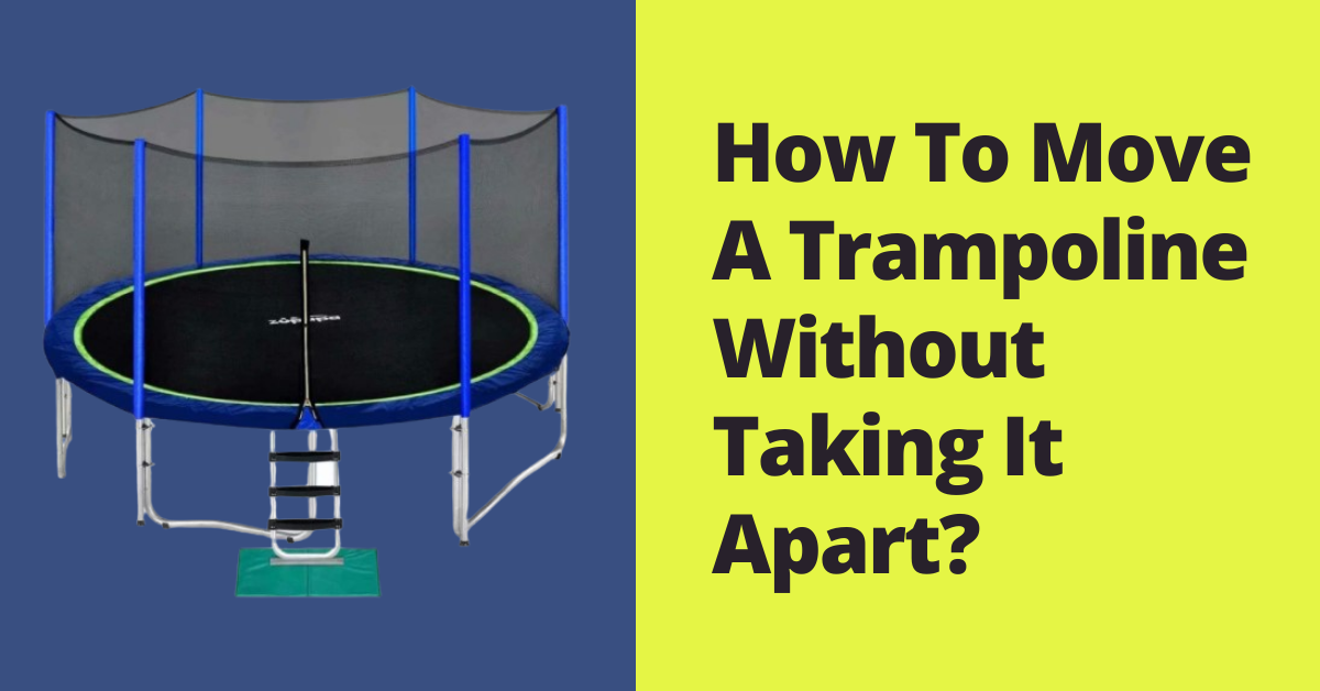 How To Move A Trampoline Without Taking It Apart