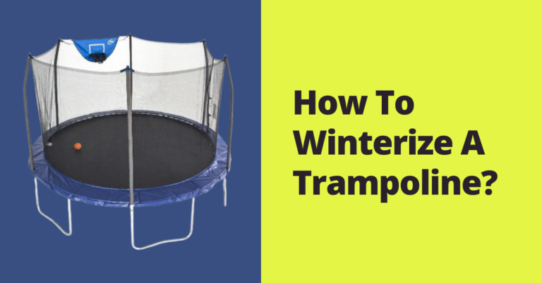 How To Winterize A Trampoline?