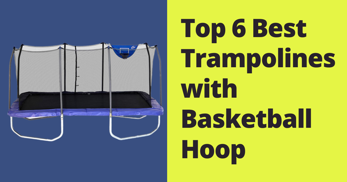 Top 7 Best Trampolines with Basketball Hoop