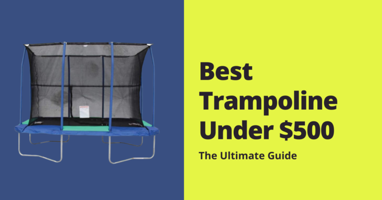 Best Trampolines under $500- The Ultimate Guide