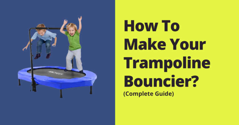 How To Make Your Trampoline Bouncier? 5 Easy Steps