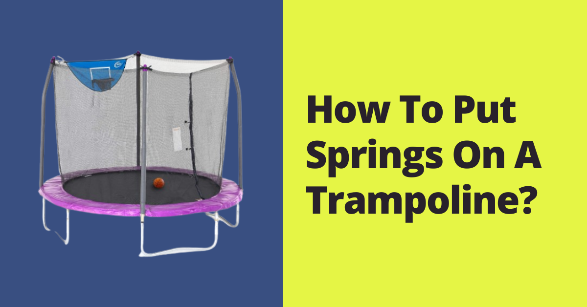How To Put Springs On A Trampoline