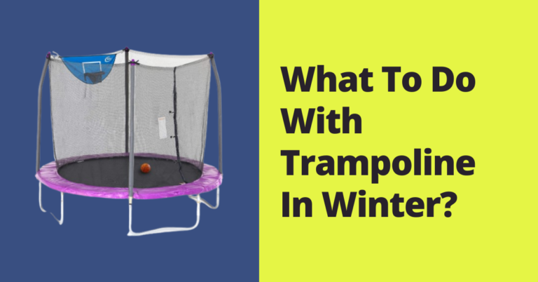 What To Do With Trampoline In Winter? [2 Best Options]