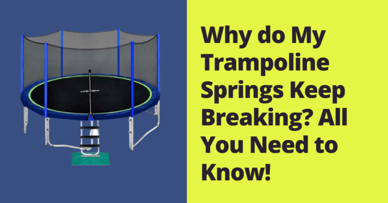 Why do My Trampoline Springs Keep Breaking? All You Need to Know!