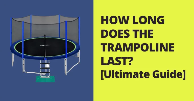 HOW LONG DOES THE TRAMPOLINE LAST? [Ultimate Guide]