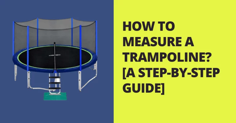 HOW TO MEASURE A TRAMPOLINE? STEP-BY-STEP GUIDE