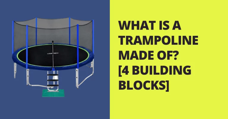 WHAT IS A TRAMPOLINE MADE OF? [4 BUILDING BLOCKS]