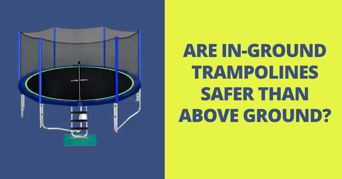 ARE IN-GROUND TRAMPOLINES SAFER THAN ABOVE GROUND?